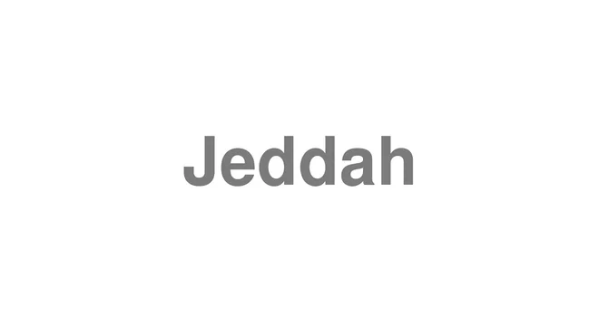 How to Pronounce Jeddah