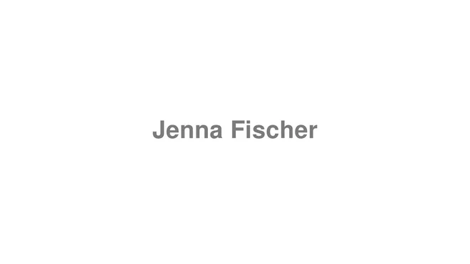 How to Pronounce Jenna Fischer