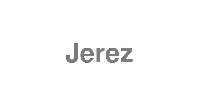 How to Pronounce Jerez