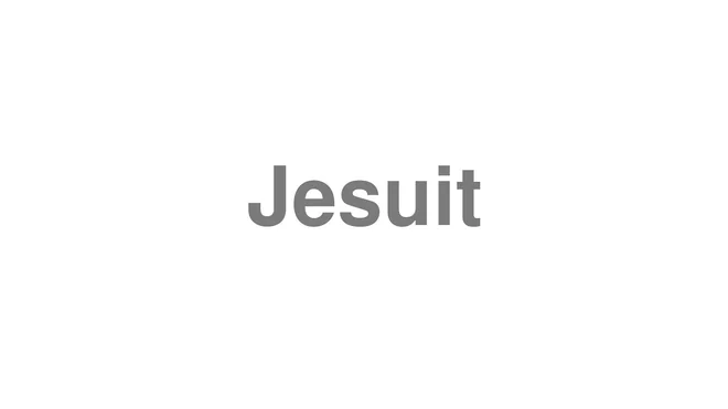 How to Pronounce Jesuit