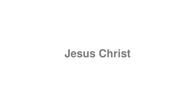 How to Pronounce Jesus Christ