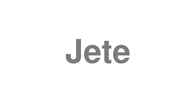 How to Pronounce Jete