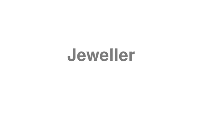 How to Pronounce Jeweller