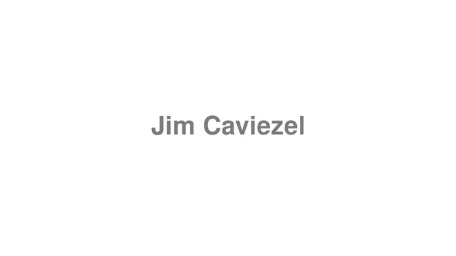 How to Pronounce Jim Caviezel