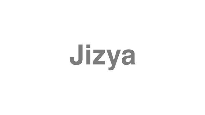 How to Pronounce Jizya