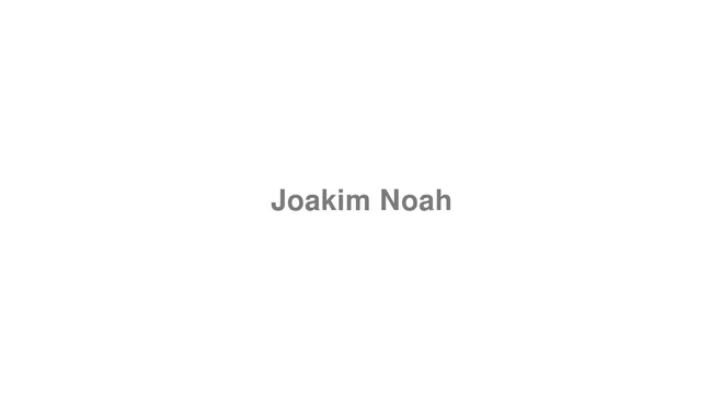 How to Pronounce Joakim Noah (NBA)