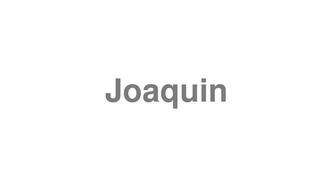 How to Pronounce Joaquin