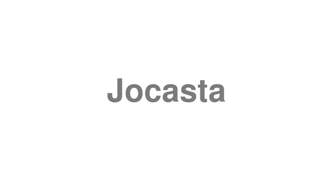 How to Pronounce Jocasta