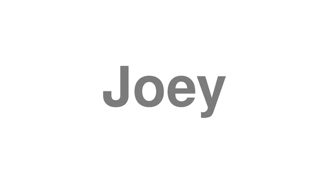 How to Pronounce Joey