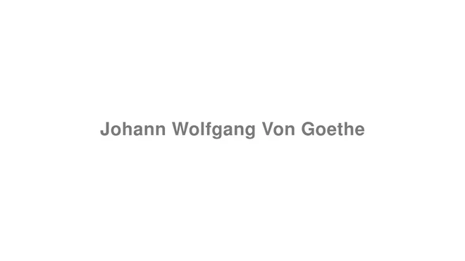 How to Pronounce Johann Wolfgang Von Goethe