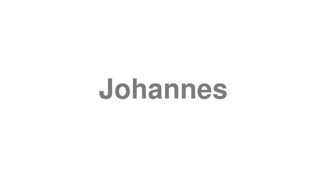 How to Pronounce Johannes