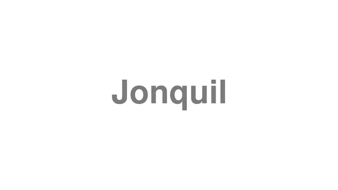 How to Pronounce Jonquil