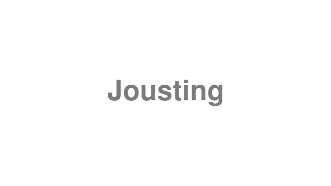 How to Pronounce Jousting