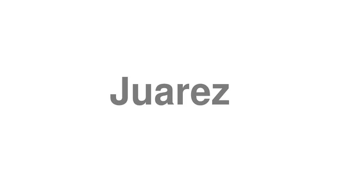 How to Pronounce Juarez