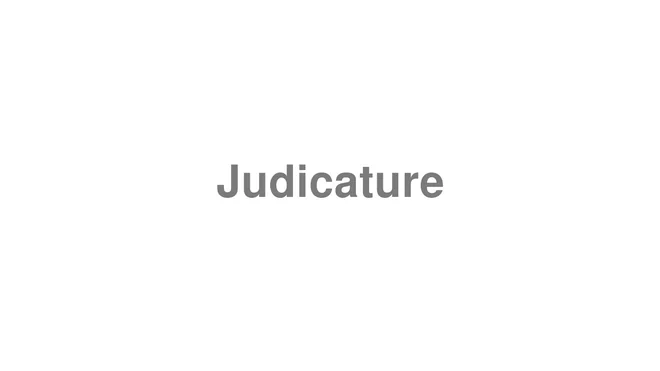 How to Pronounce Judicature