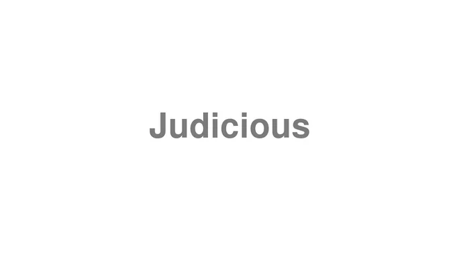 How to Pronounce Judicious