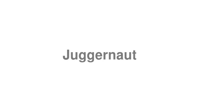 How to Pronounce Juggernaut