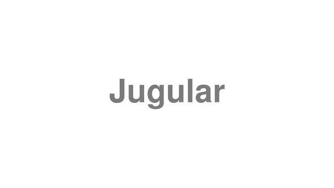 How to Pronounce Jugular