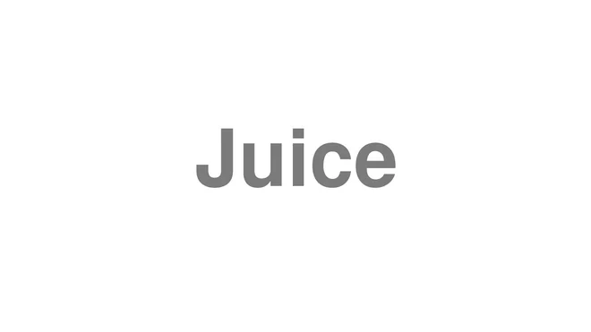 How to Pronounce Juice