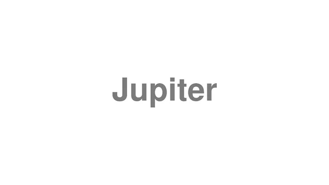 How to Pronounce Jupiter