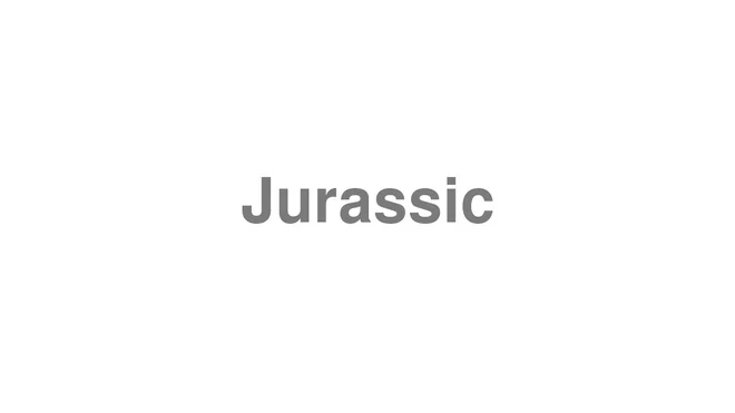 How to Pronounce Jurassic
