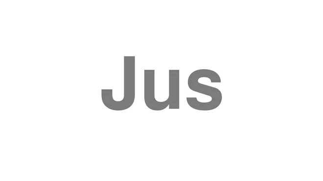 How to Pronounce Jus