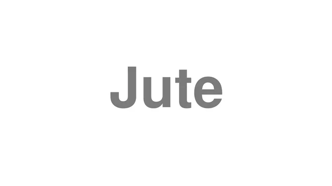 How to Pronounce Jute