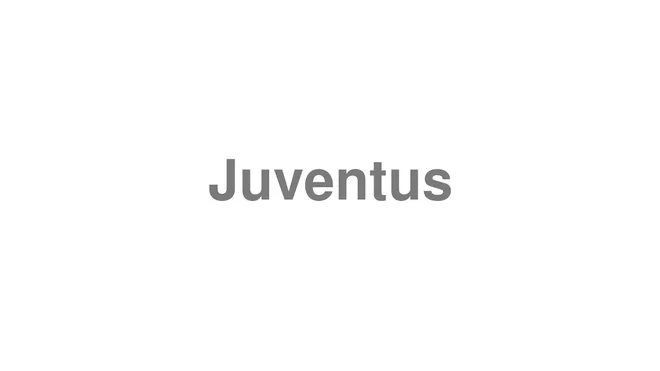 How to Pronounce Juventus