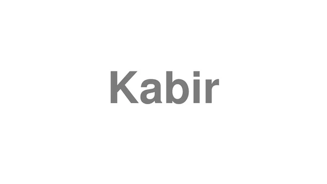 How to Pronounce Kabir