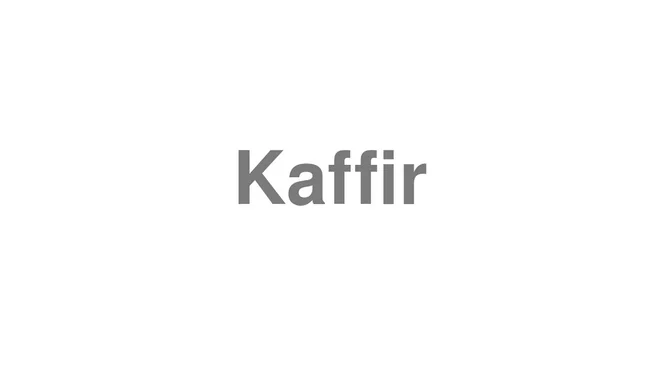 How to Pronounce Kaffir
