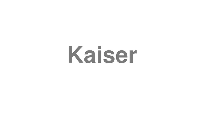 How to Pronounce Kaiser