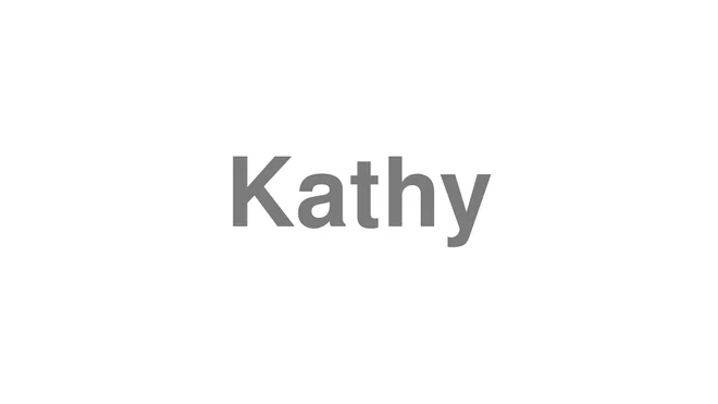 How to Pronounce Kathy