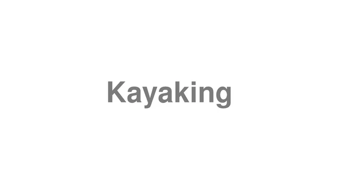 How to Pronounce Kayaking