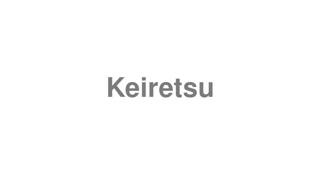 How to Pronounce Keiretsu