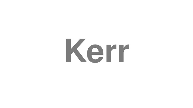 How to Pronounce Kerr