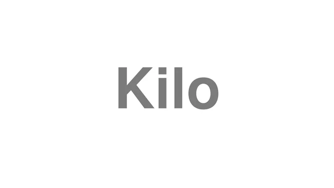 How to Pronounce Kilo