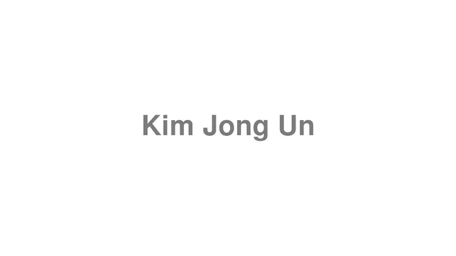 How to Pronounce Kim Jong Un