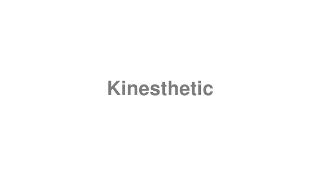 How to Pronounce Kinesthetic