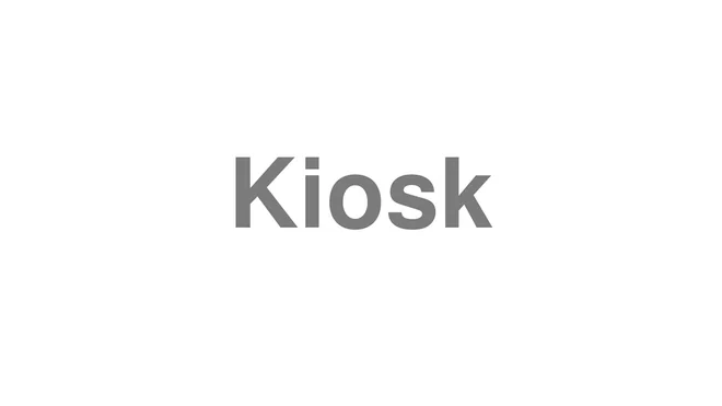 How to Pronounce Kiosk
