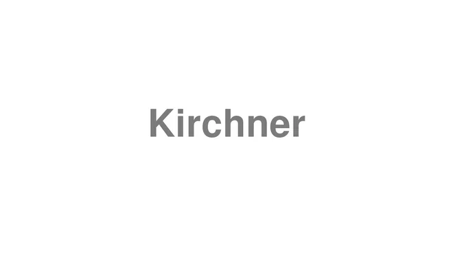How to Pronounce Kirchner