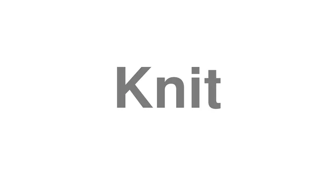 How to Pronounce Knit