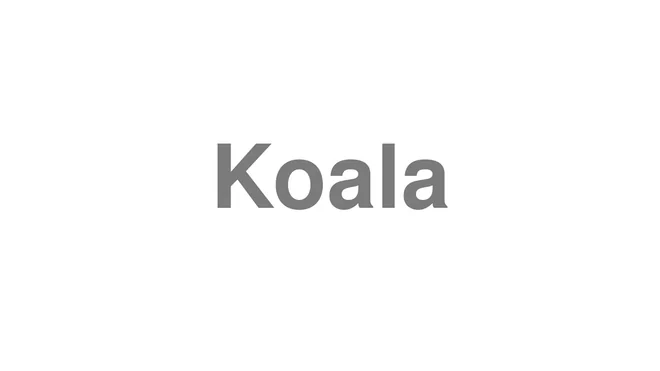 How to Pronounce Koala