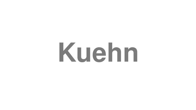 How to Pronounce Kuehn