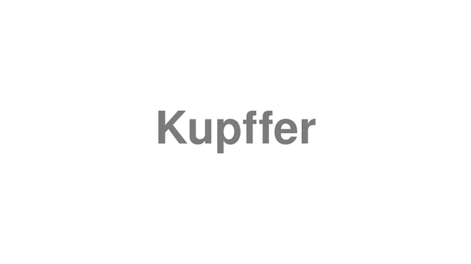 How to Pronounce Kupffer