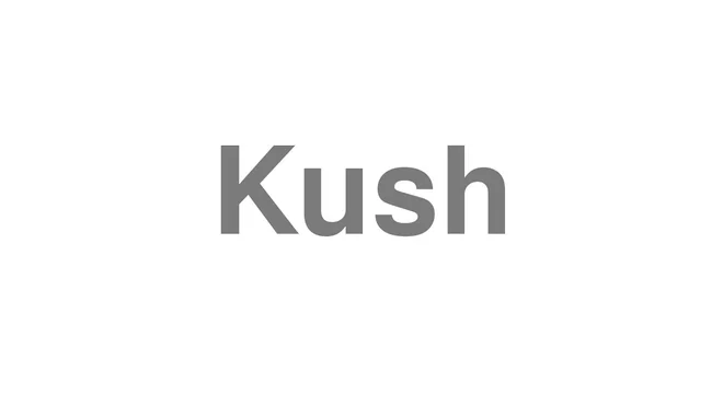 How to Pronounce Kush