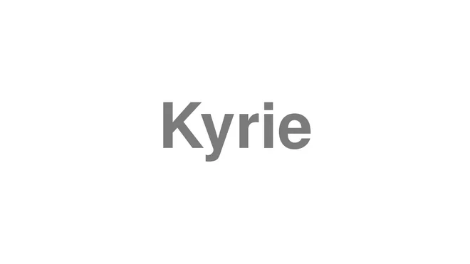 How to Pronounce Kyrie
