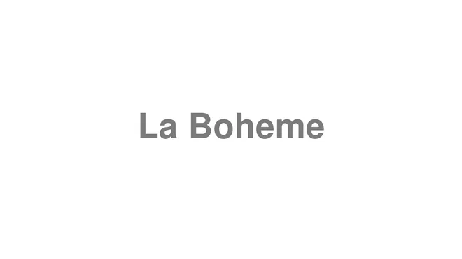 How to Pronounce La Boheme