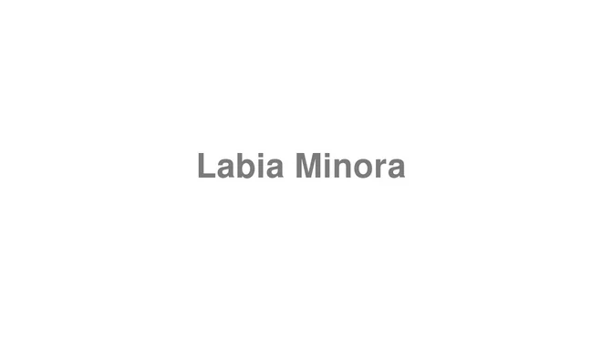 How to Pronounce Labia Minora