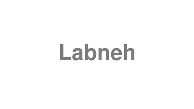 How to Pronounce Labneh