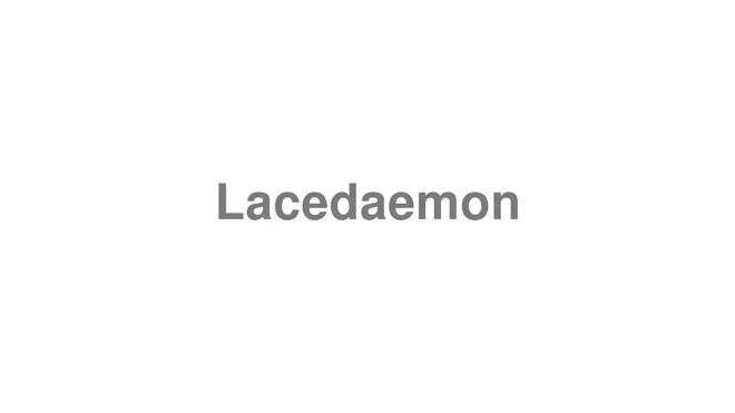 How to Pronounce Lacedaemon